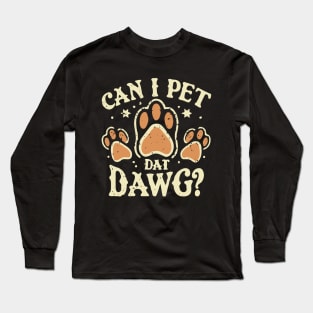 Can I Pet Dat Dawg? Typography Long Sleeve T-Shirt